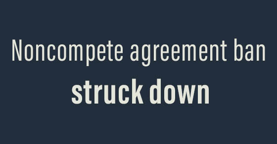 Federal Court Rejects FTC’s Noncompete Agreement Ban