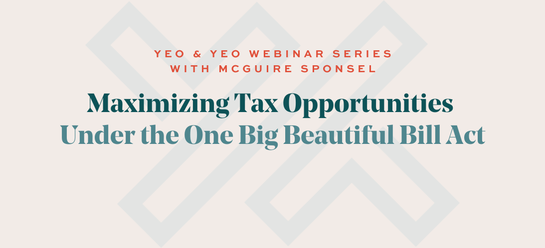 Yeo & Yeo Webinar Series with McGuire Sponsel: Maximizing Tax Opportunities Under the One Big Beautiful Bill Act